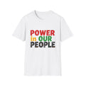 Power in Our People T-Shirt — Activist & Community Empowerment Tee